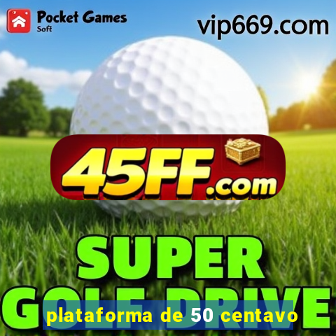 plataforma de 50 centavo